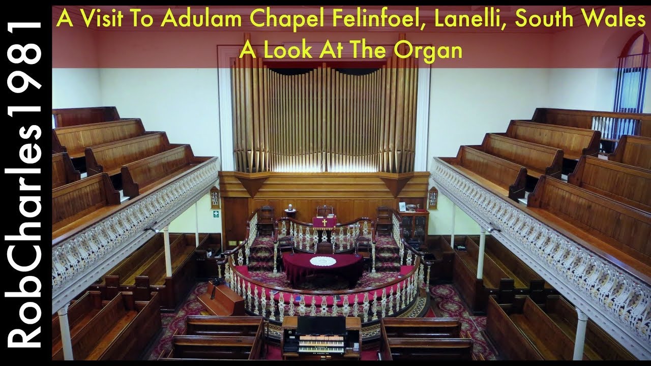 A Visit To Adulam Chapel Felinfoel, Llanelli, South Wales (Organ Tour)