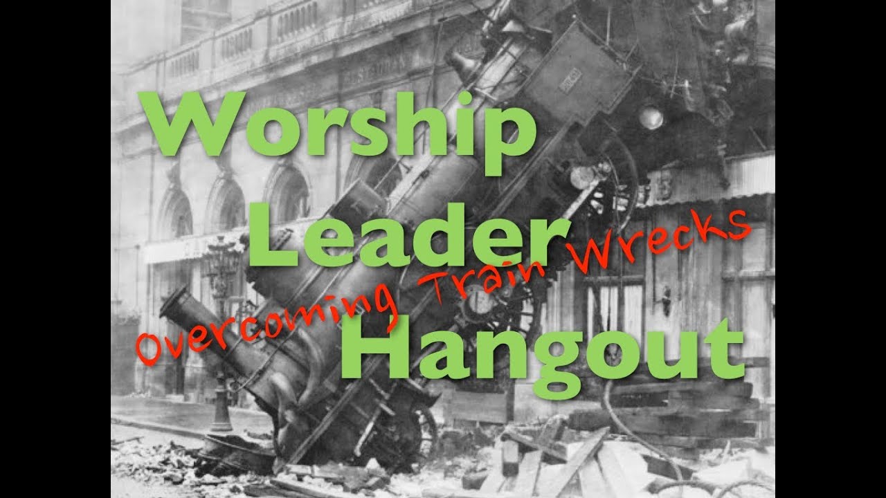 Worship Leader Hangout #4 | Overcoming Train Wrecks