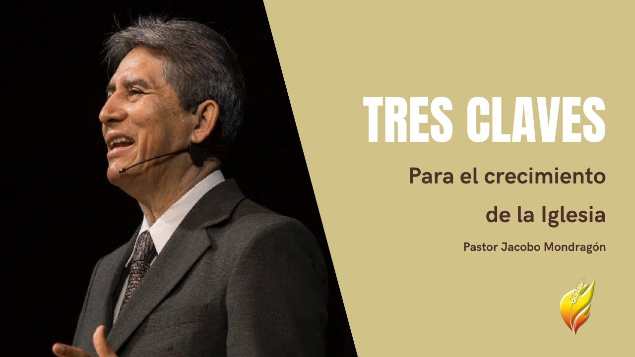 Tres claves para el crecimiento de la Iglesia - Pastor Jacobo Mondragón