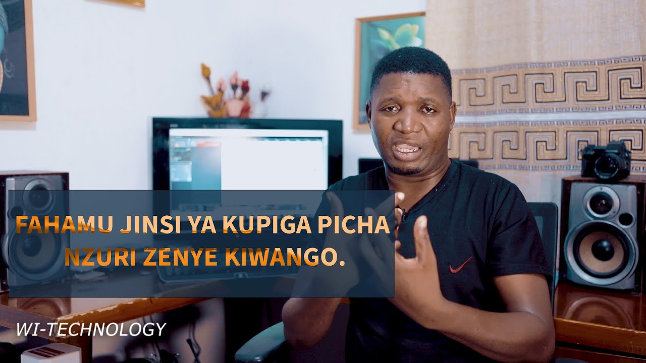 FAHAMU JINSI YA KUPIGA PICHA NZURI ZENYE KIWANGO.