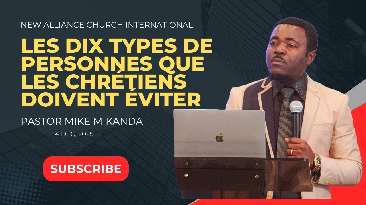 LES DIX TYPES DE PERSONNES QUE LES CHRÉTIENS DOIVENT ÉVITER  | PASTEUR MIKE MIKANDA | 14 DEC 2025
