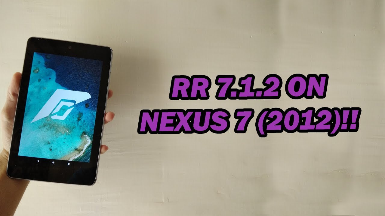 Resurrection Remix (Android 7.1.2) On Nexus 7(2012)!