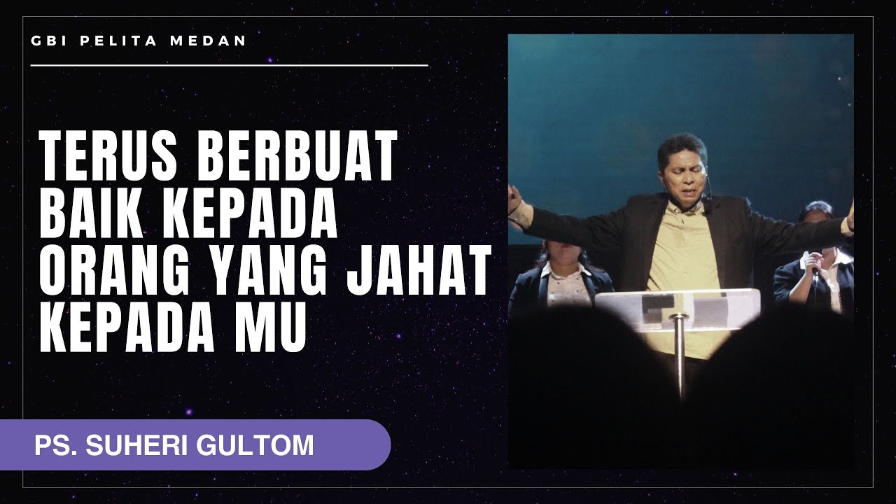 TERUS BERBUAT BAIK KEPADA ORANG YANG JAHAT KEPADA MU | Ps. Suheri Gultom | Official GBI PELITA Medan