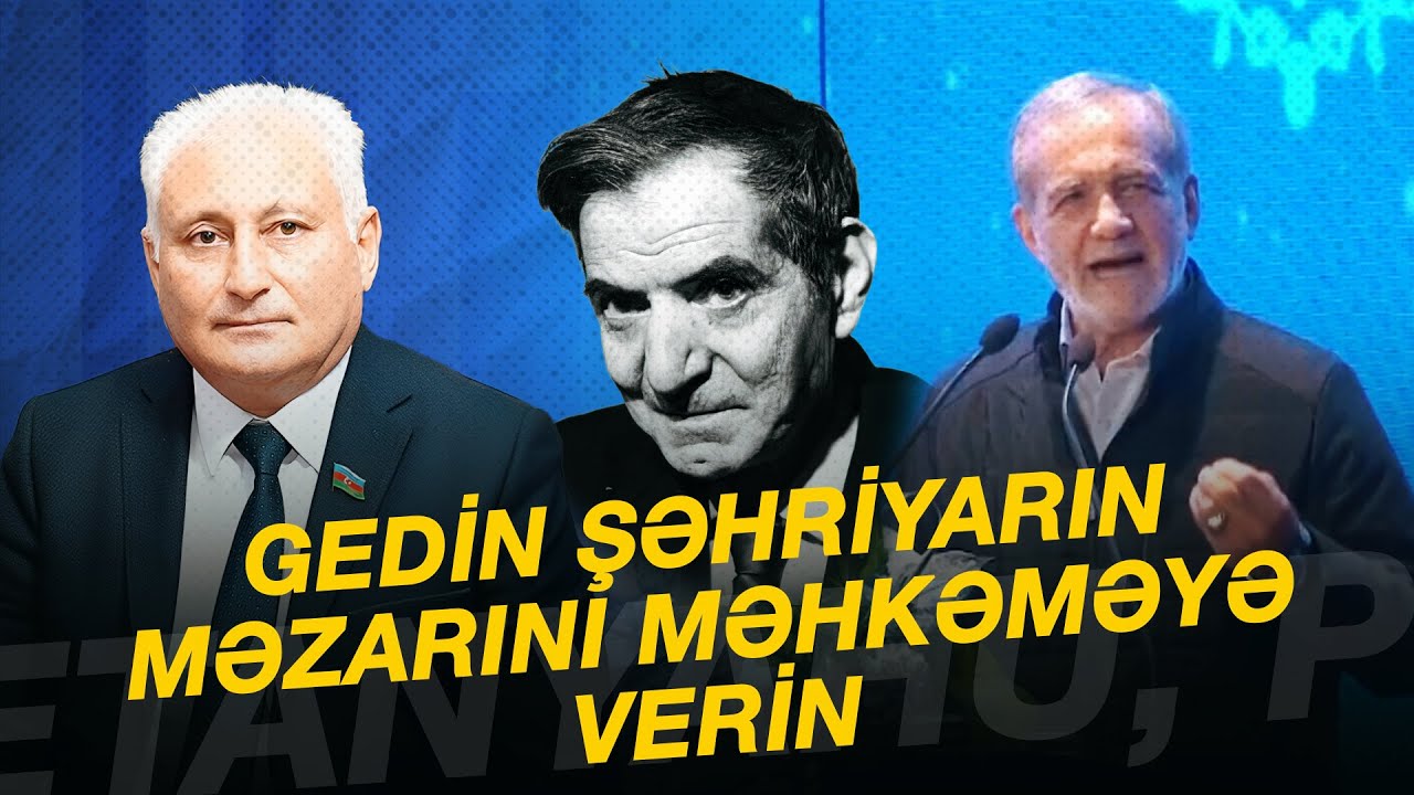 GEDİN ŞƏHRİYARIN MƏZARINI MƏHKƏMƏYƏ VERİN