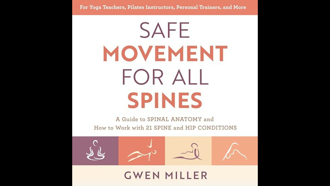 Safe Movement for All Spines: A Guide to Spinal Anatomy and How to Work with 21 Spine and Hip