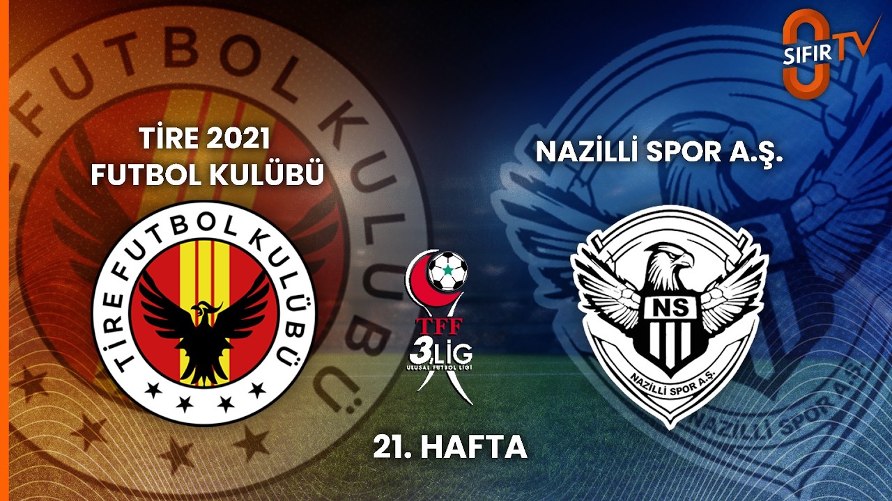 TİRE 2021 FUTBOL KULÜBÜ - NAZİLLİ SPOR A.Ş.