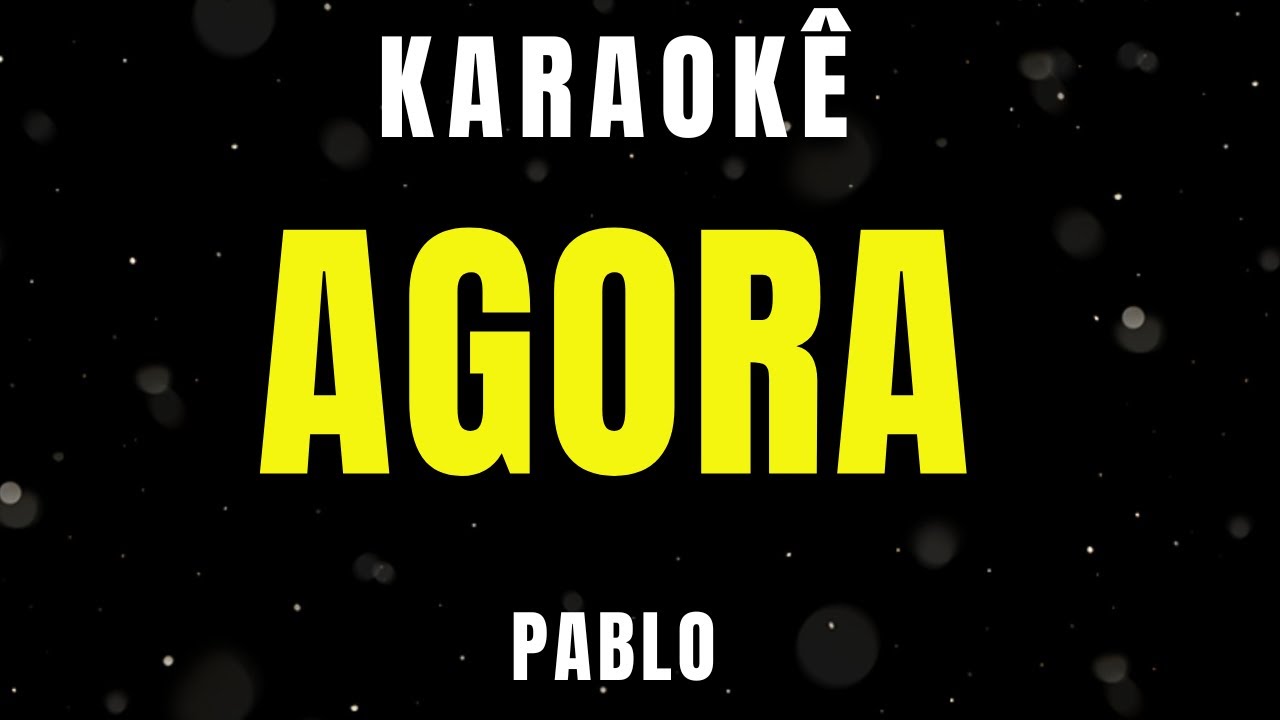 Karaokê - Agora - Pablo