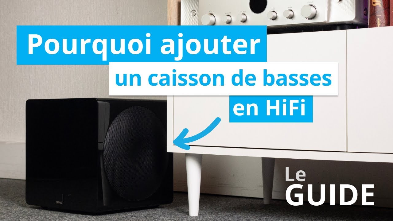 Comment un caisson de basses am&eacute;liore votre installation HiFi ?