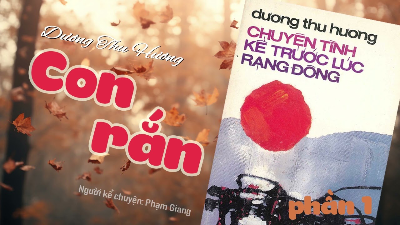 Con rắn phần 1 I Một chuyện tình yêu buồn I Dương Thu Hương