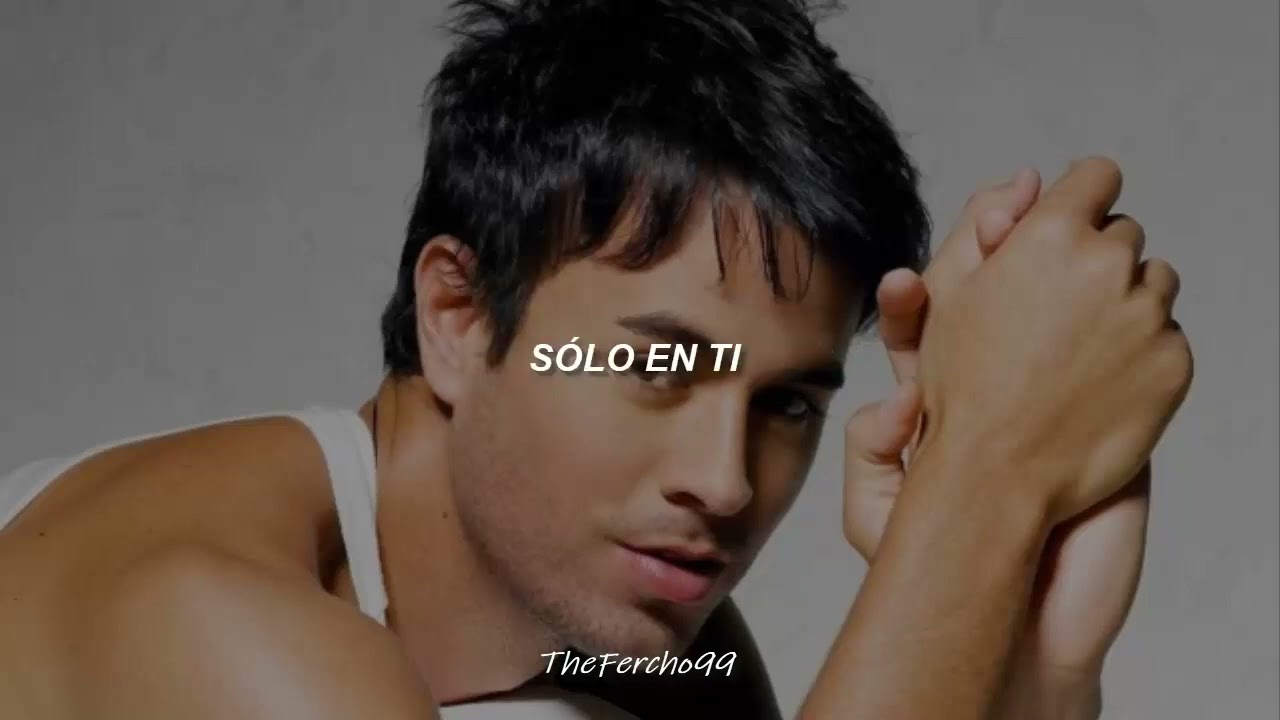 Enrique Iglesias- Sólo En Ti [Letra- Lyrics]