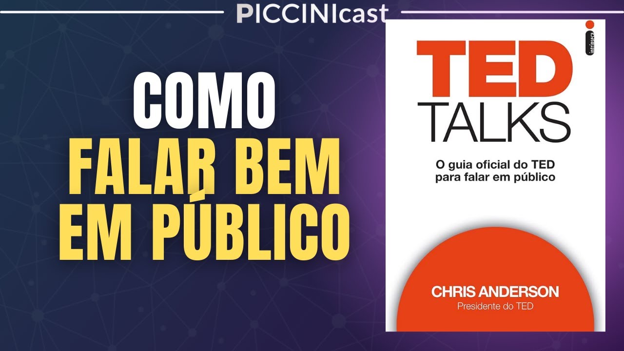 TED TALKS: Guia Oficial Do TED Para Falar Bem Em Público - PicciniCast 40