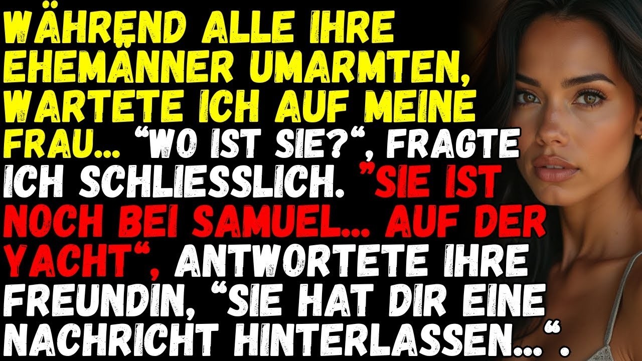 „Sie ist bei Samuel geblieben“, lautete die Antwort  „Auf seiner Yacht “