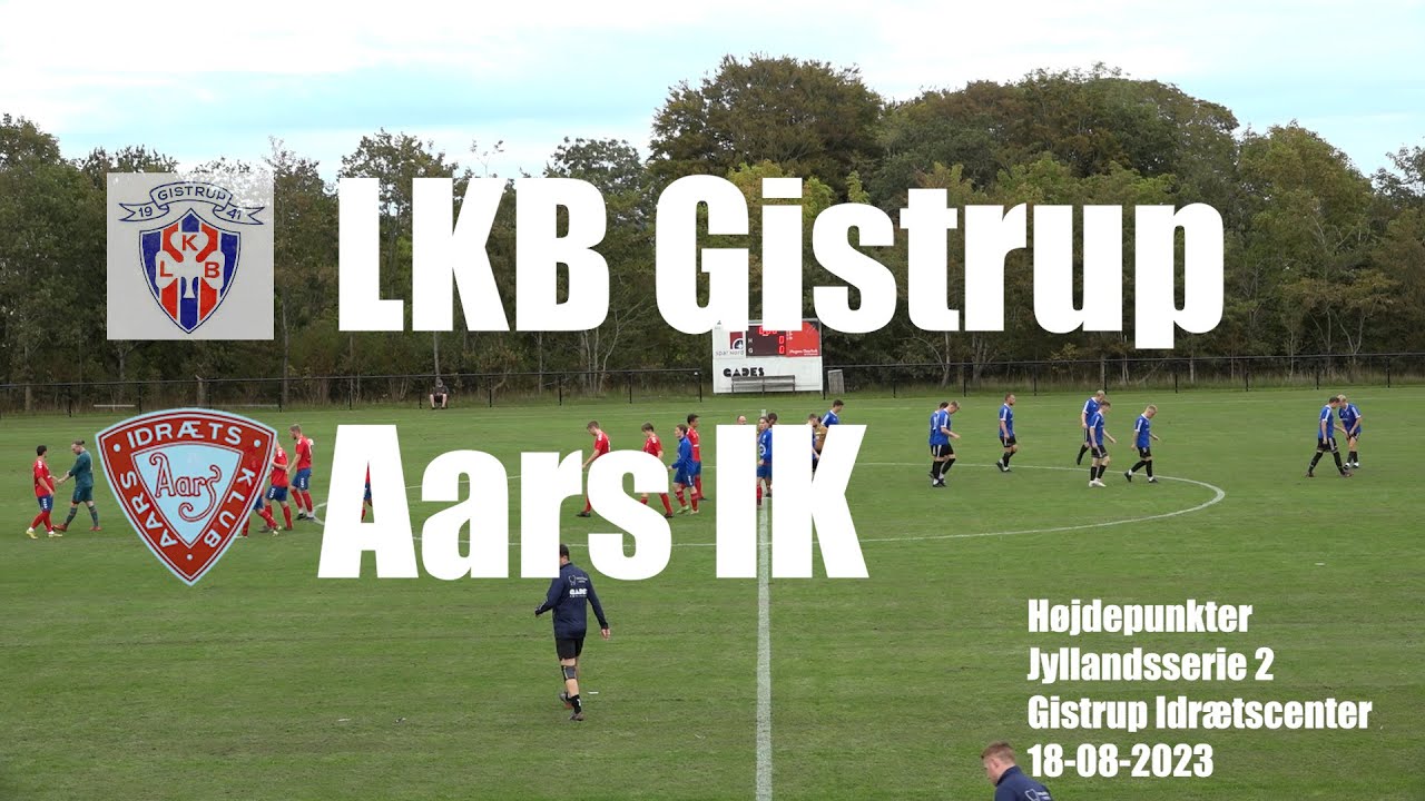LKB Gistrup - Aars IK - Højdepunkter 18/8 -2023