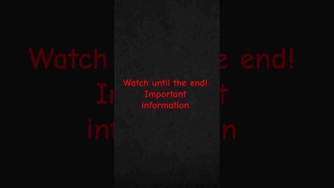 Watch until the end! Important information 