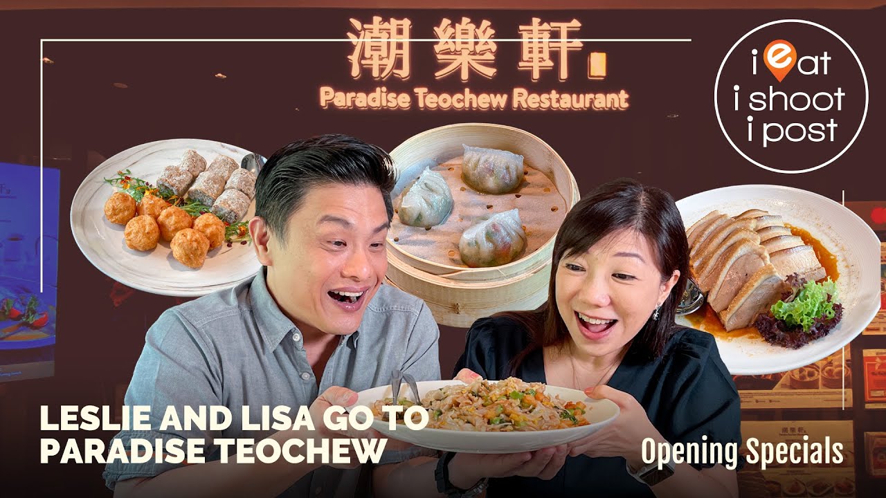 Leslie and Lisa go to Paradise Teochew at Takashimaya - Opening Specials