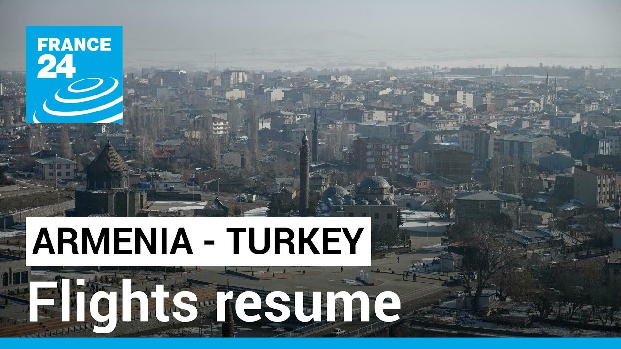 Armenia-Turkey relations: Flights resume in bid to re-establish ties &bull; FRANCE 24 English