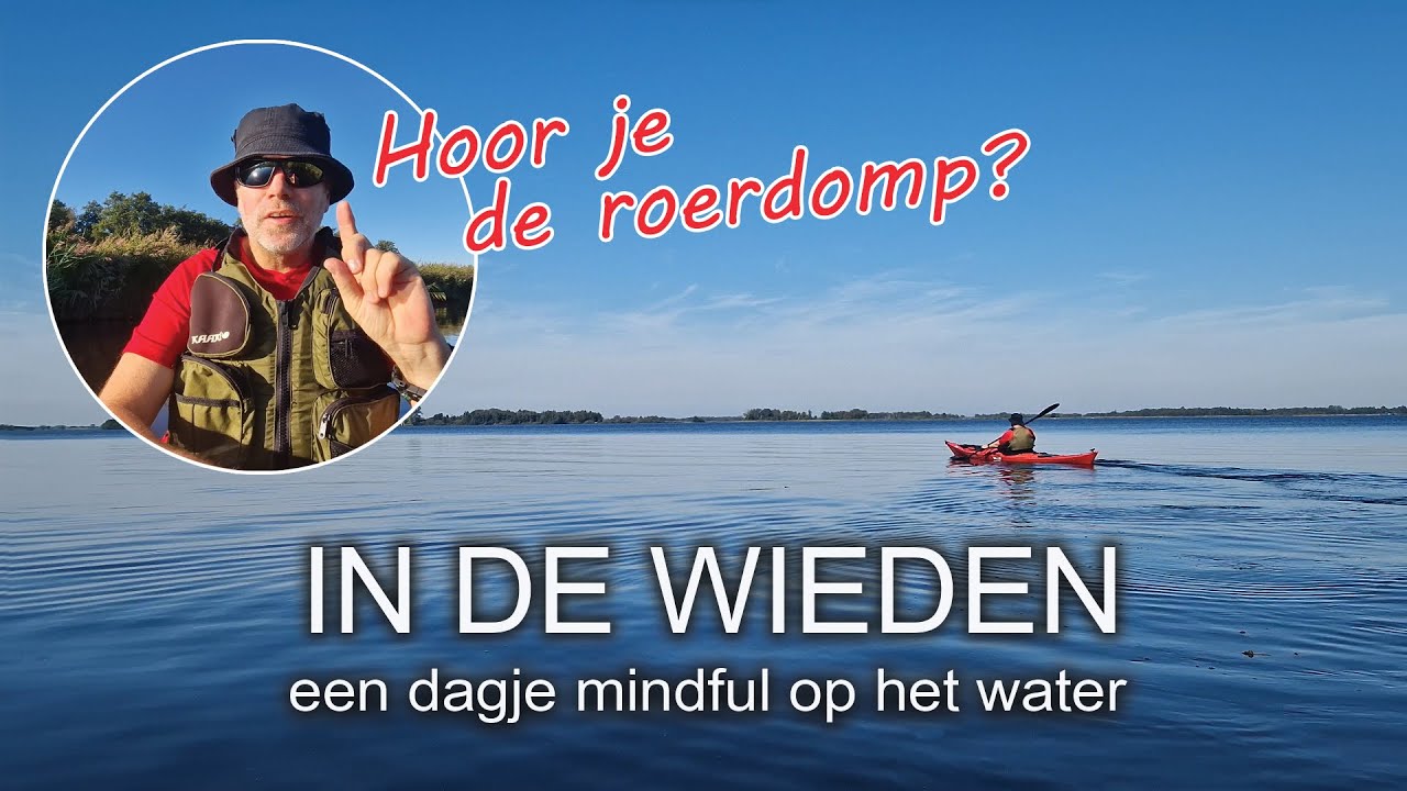 #37 - IN DE WIEDEN - een dagje mindful op het water