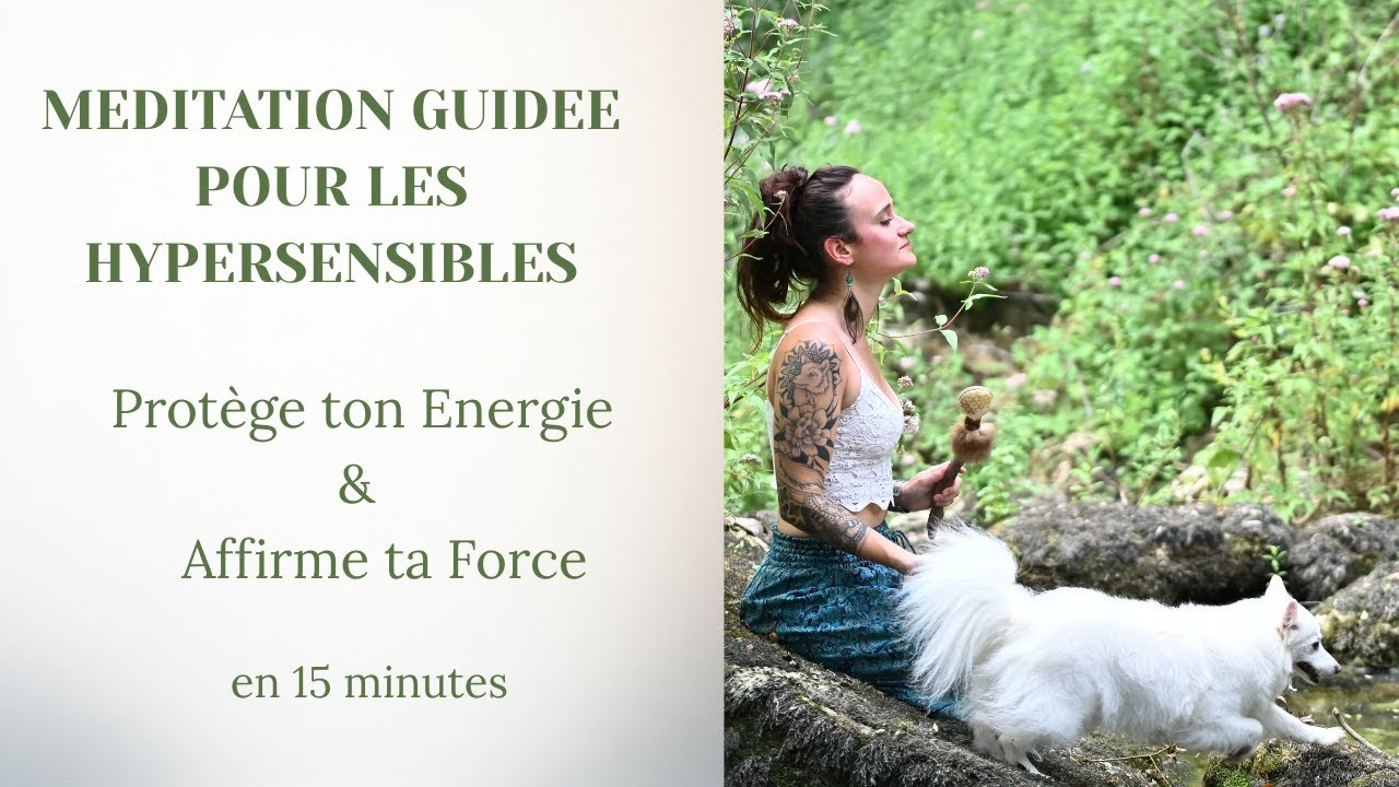 MEDITATION GUIDEE POUR LES HYPERSENSIBLES - 15 MINUTES - CAMILLE LOBA