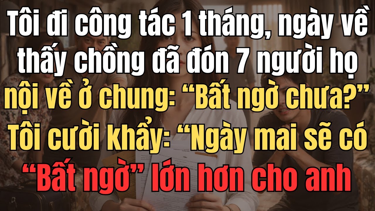 Tôi Đi Công Tác 1 Tháng, Ngày Về Thấy Chồng Đã Đón 7 Người Họ Nội Về Ở Chung: 