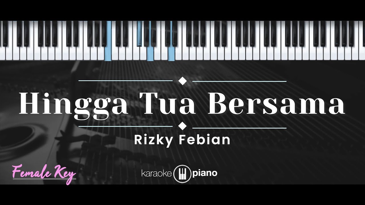 Hingga Tua Bersama – Rizky Febian (KARAOKE PIANO - FEMALE KEY)