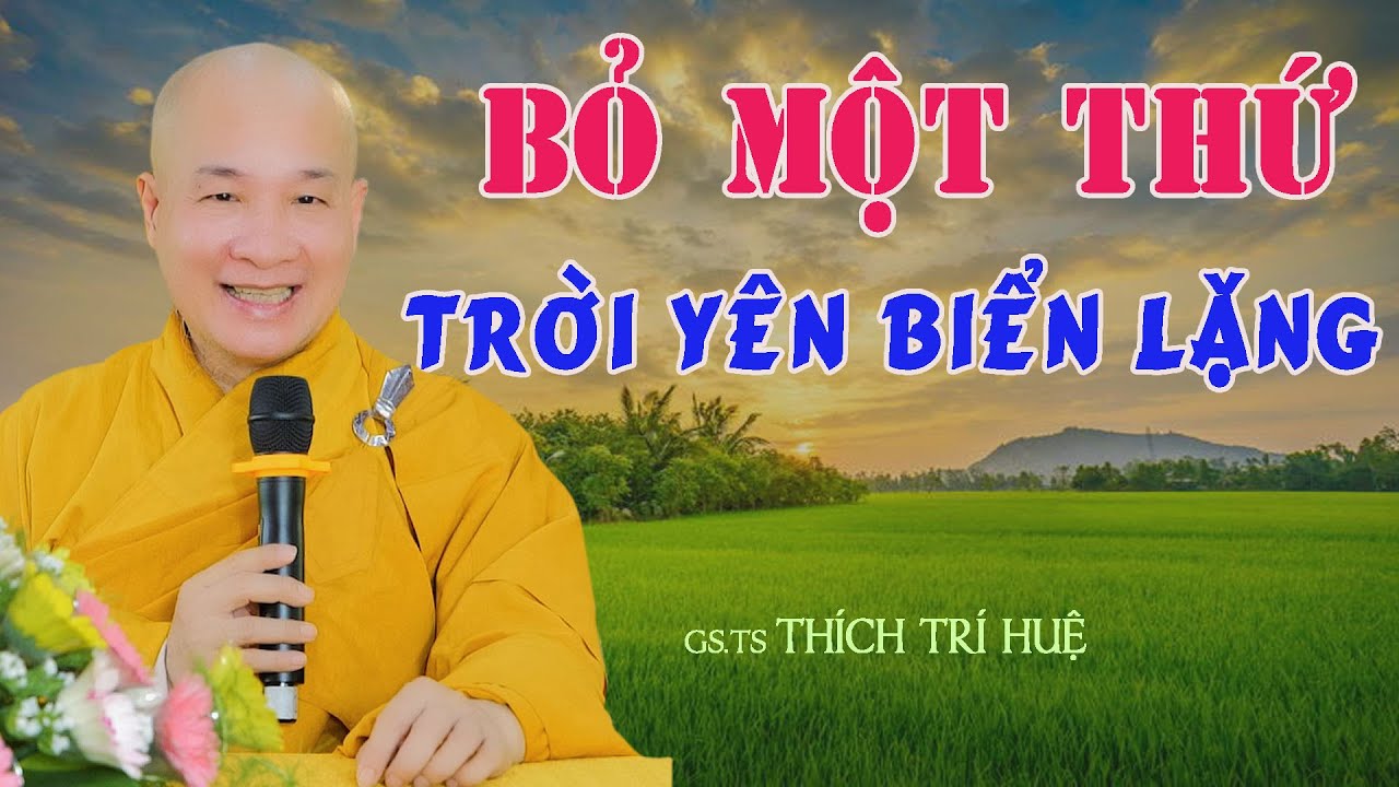 Giữ Một Thứ Bỏ Một Thứ Sóng Yên Biển Lặng - cực hay. Thầy Thích Trí Huệ