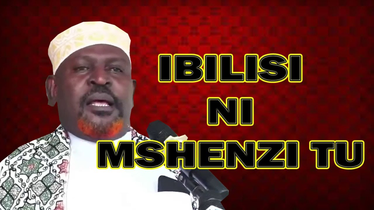 IBILISI NI MSHENZI TU //SHEIKH KIPOZEO