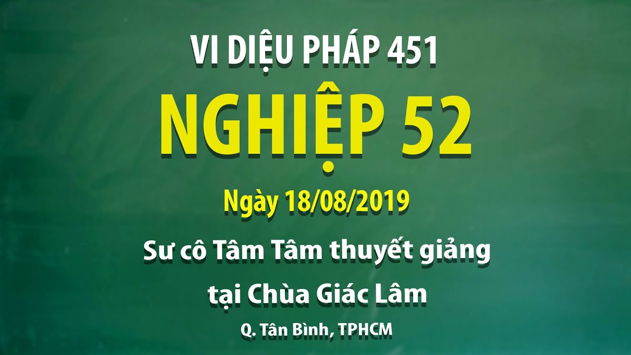 Vi Diệu Pháp 451 - Nghiệp 52 - Ngày 18/08/2019 - Sư Cô Tâm Tâm thuyết giảng tại Chùa Giác Lâm