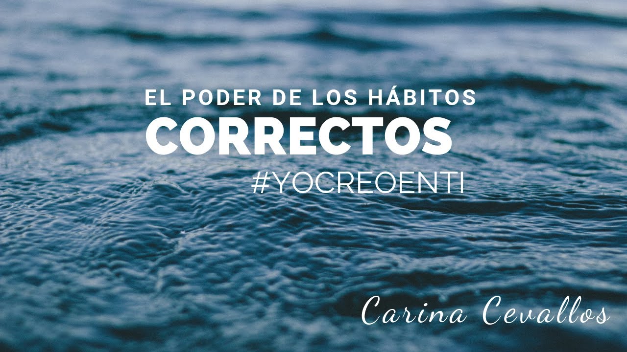 El poder de los H&aacute;bitos Correctos | #YoCreoEnTi