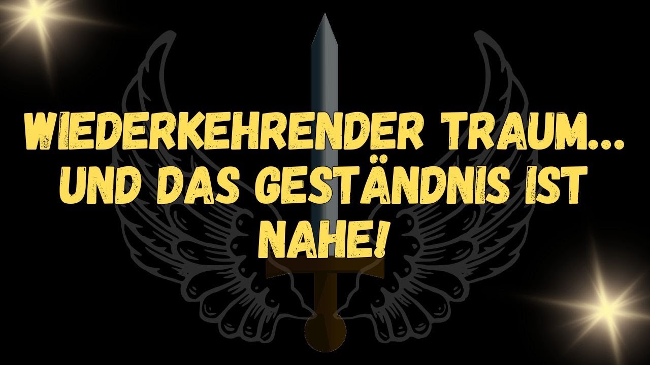 Wiederkehrender Traum&hellip; und das Gest&auml;ndnis ist nahe!  BOTSCHAFT DER ENGEL