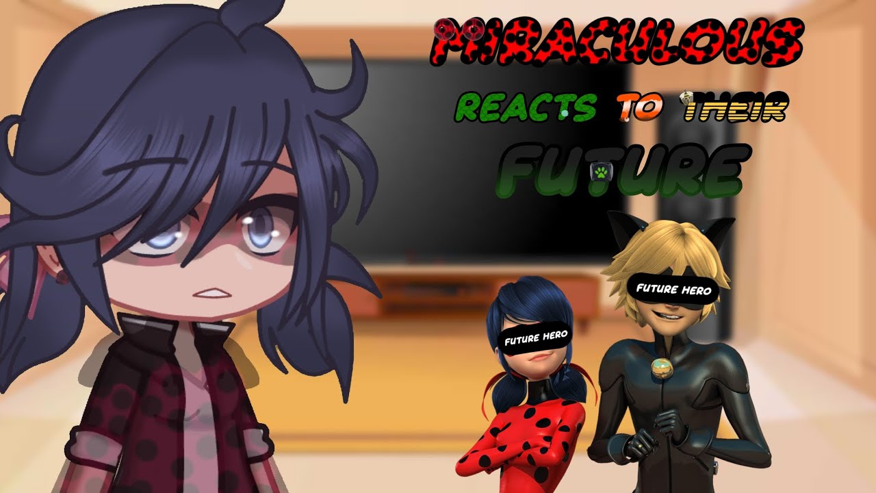 Miraculous Reacts to Their Future!? || Gacha || Read Discription