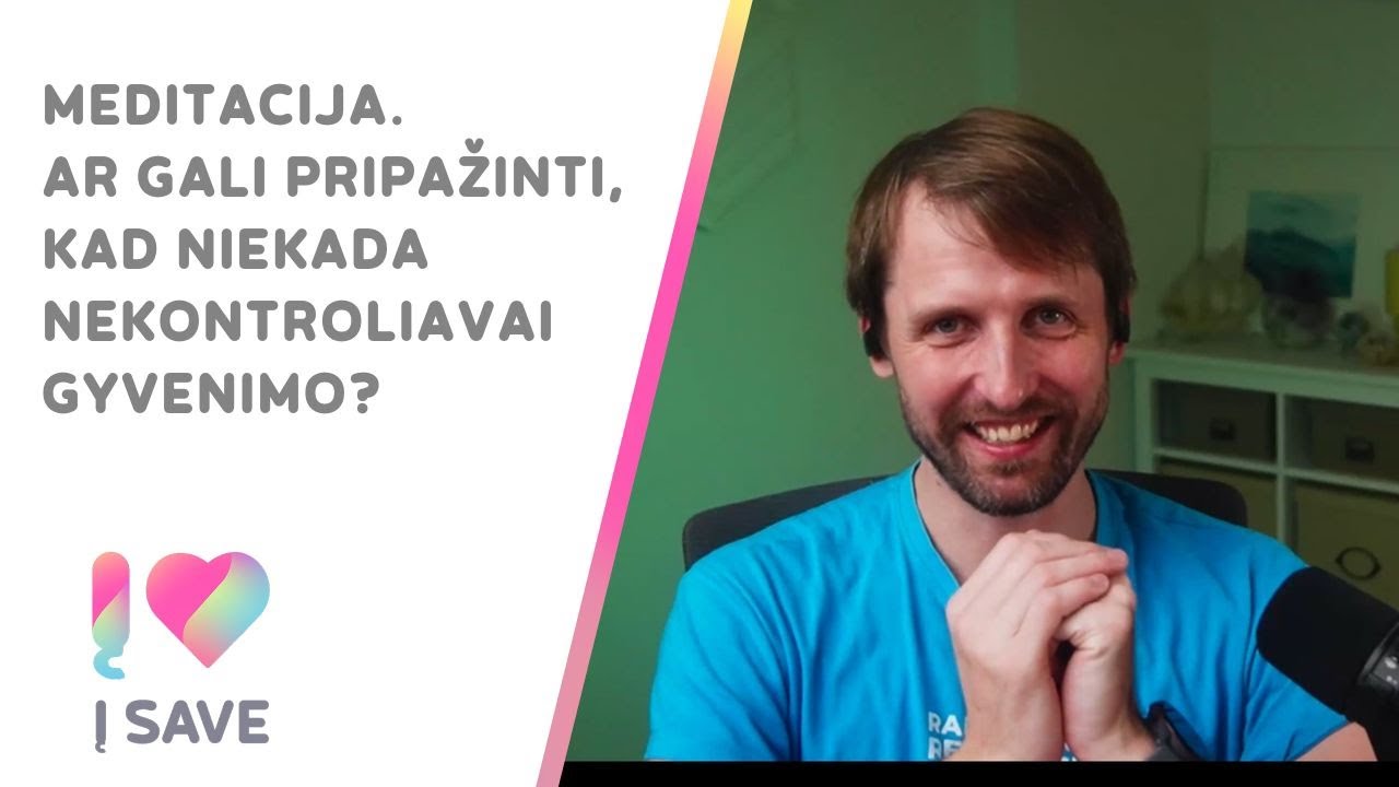 Meditacija. Ar gali pripažinti, kad niekada nekontroliavai gyvenimo?