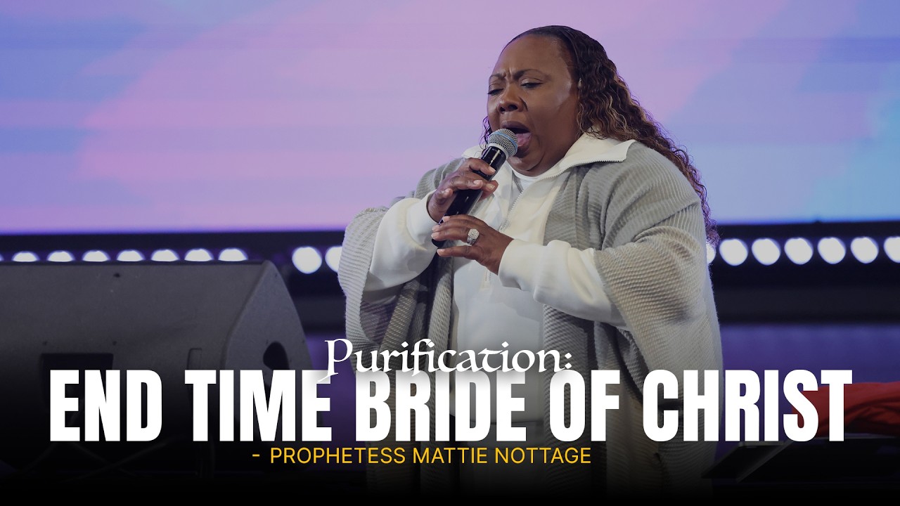 PURIFICATION: END TIME BRIDE OF CHRIST || Dr. Mattie Nottage