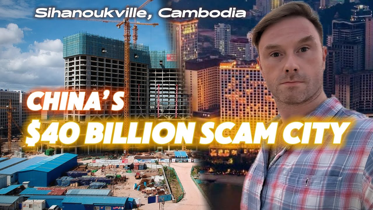 Sihanoukville: China's $40 Billion Scam City in Cambodia