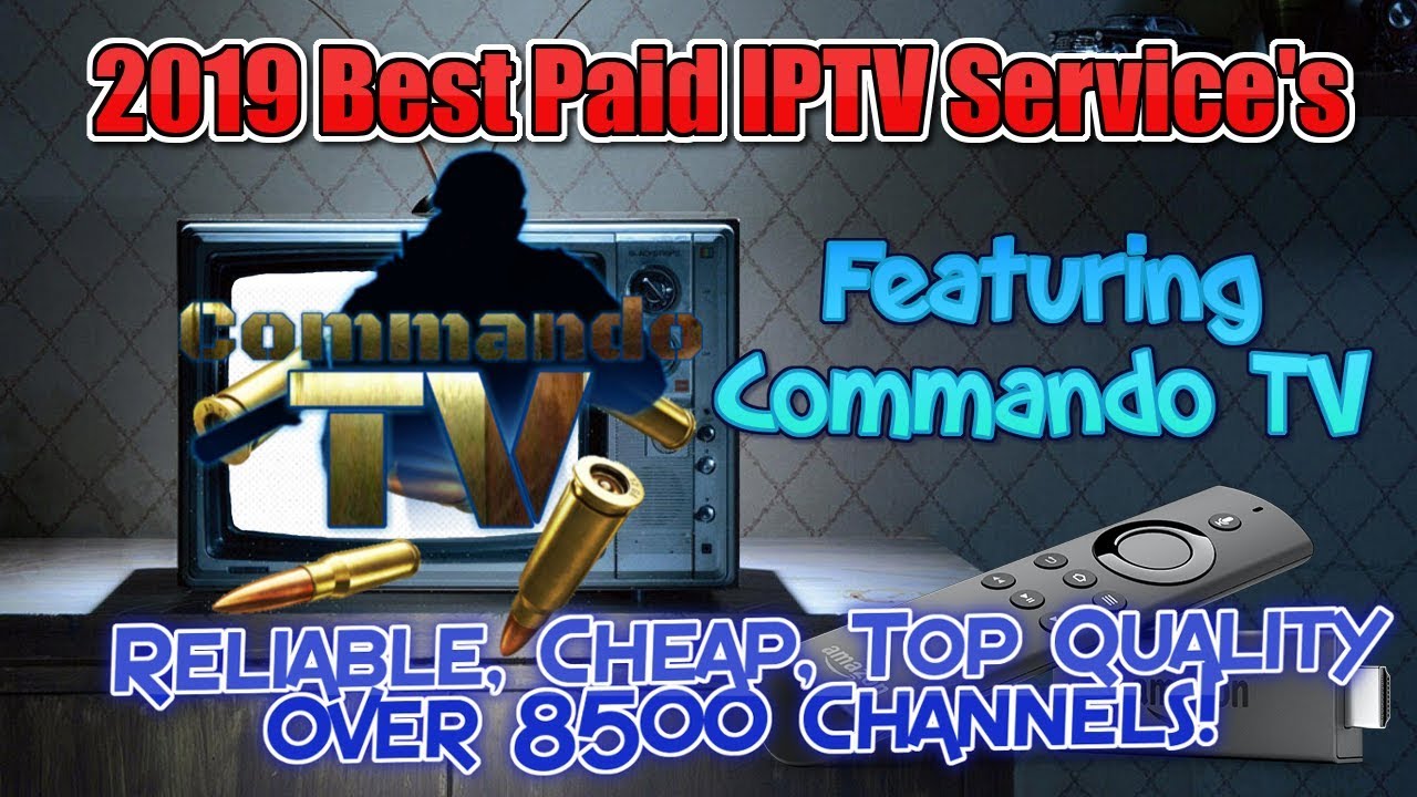 Commando TV Review - 2019 Best Paid IPTV Services -Firestick, Android, iOS, PC