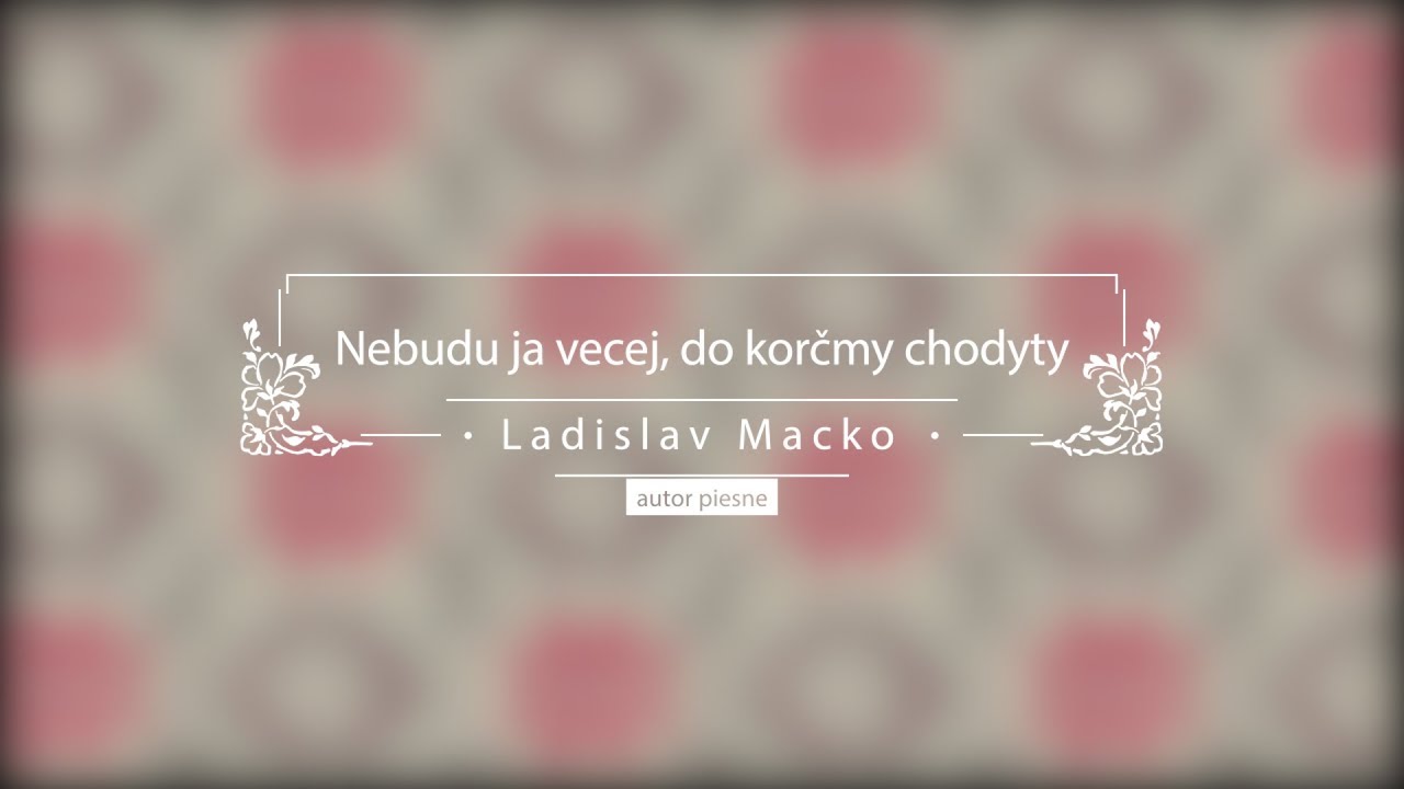 Nebudu ja vecej, do korčmy chodyty - Ladislav Macko