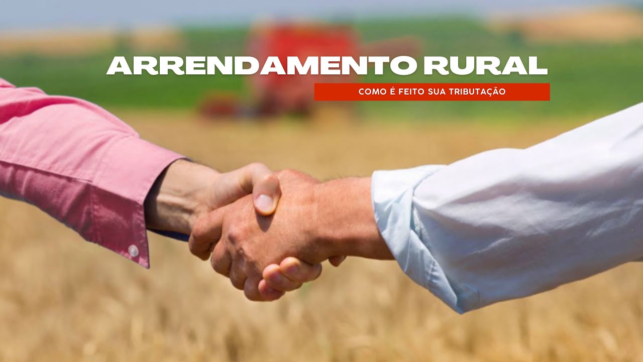 Arrendamento Rural e sua tributa&ccedil;&atilde;o: &ldquo;Tudo que voc&ecirc; precisa saber&rdquo;