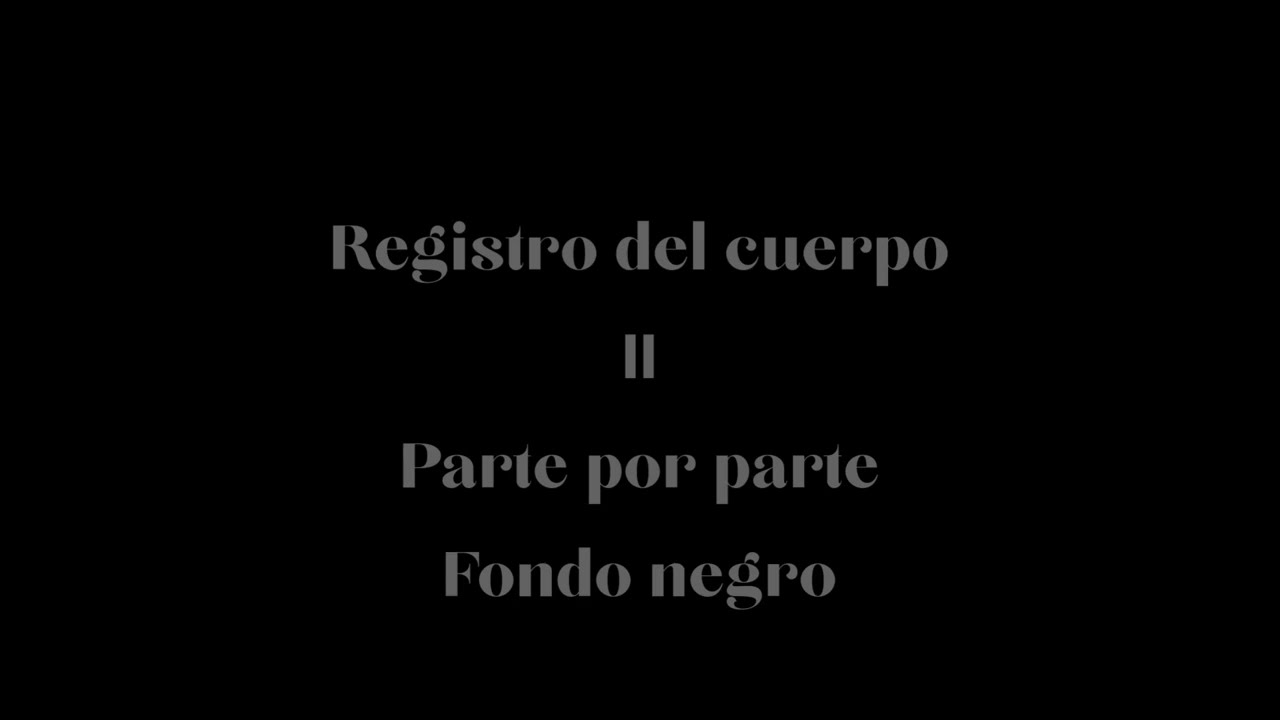 Meditación- Registro del cuerpo II Parte por parte Fondo negro