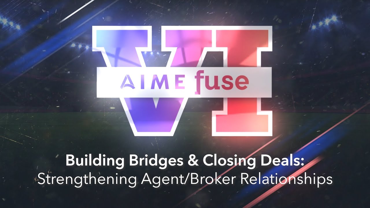 Building Bridges & Closing Deals: Strengthening Agent/Broker Relationships Panel - AIME Fuse 6 2023