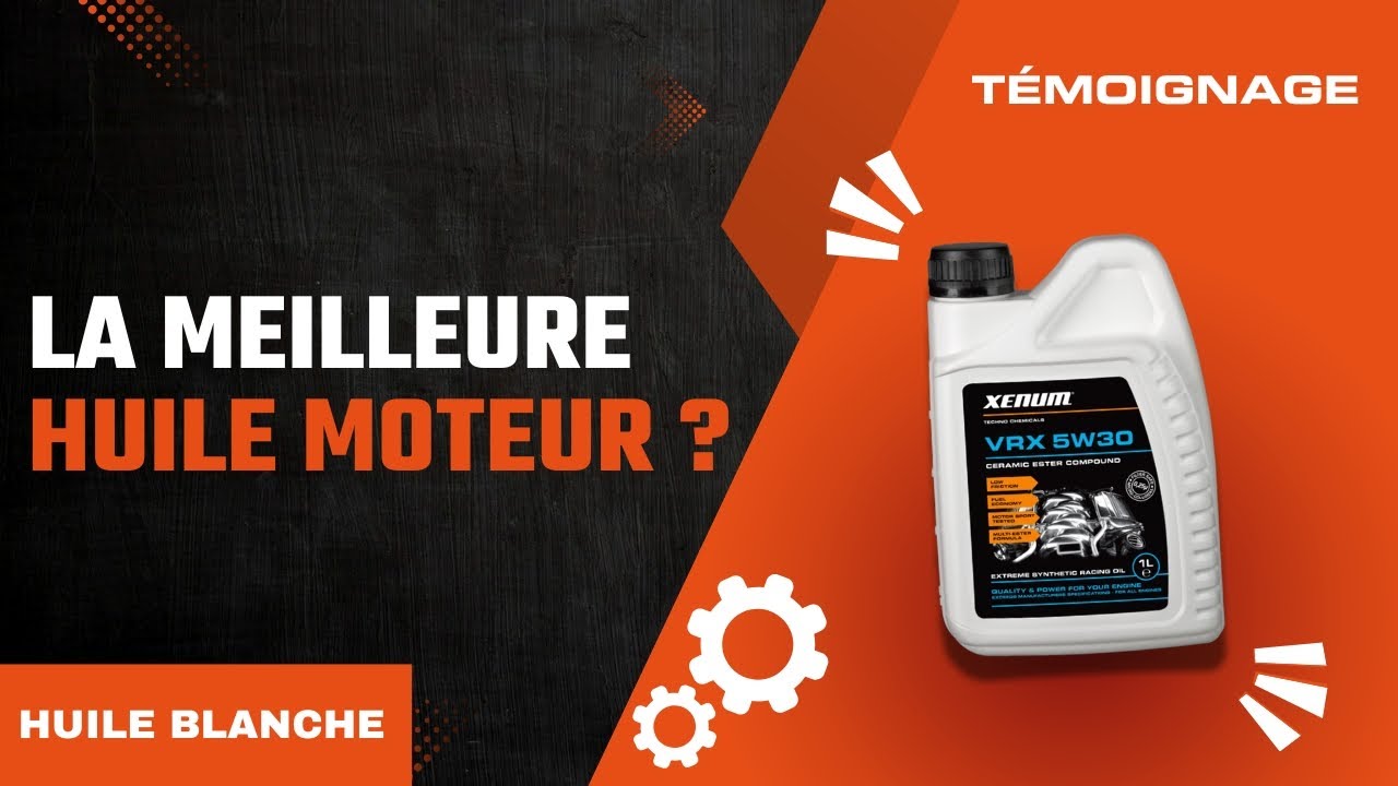 TÉMOIGNAGE - HUILE BLANCHE CERAMIQUE XENUM (VRX 5w30 + VRX 7.5w40)