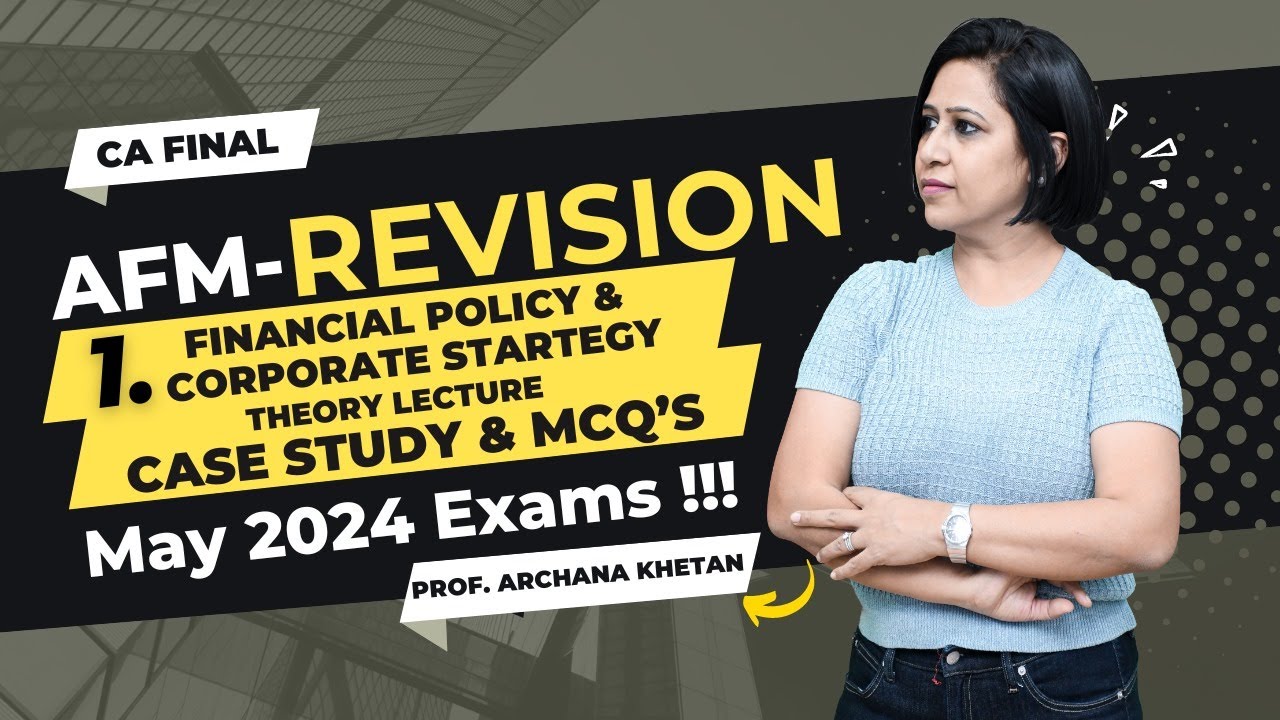 CA FINAL AFM |CASE STUDIES & MCQ'S | THEORY LECTURES | FINANCIAL POLICY & CORPORATE STRATEGY