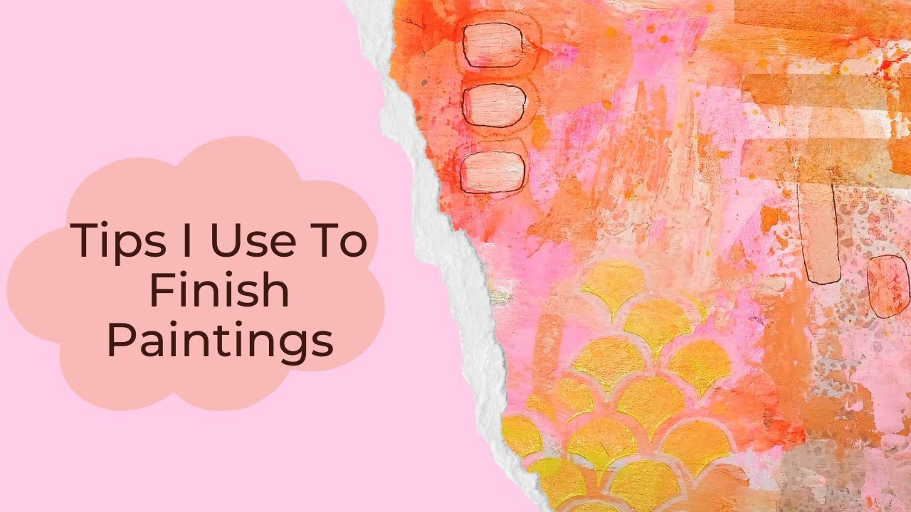 Tips To Finish A Mixed Media Painting