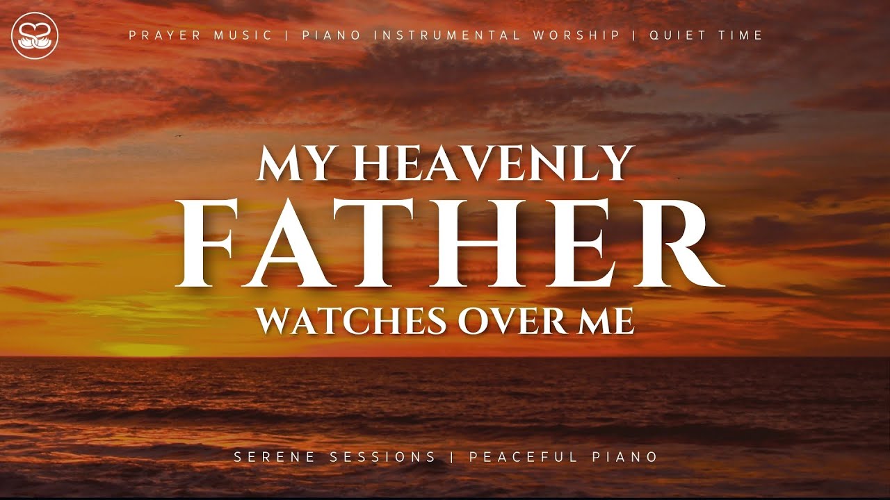 My Heavenly Father Watches Over Me: Instrumental Worship Piano