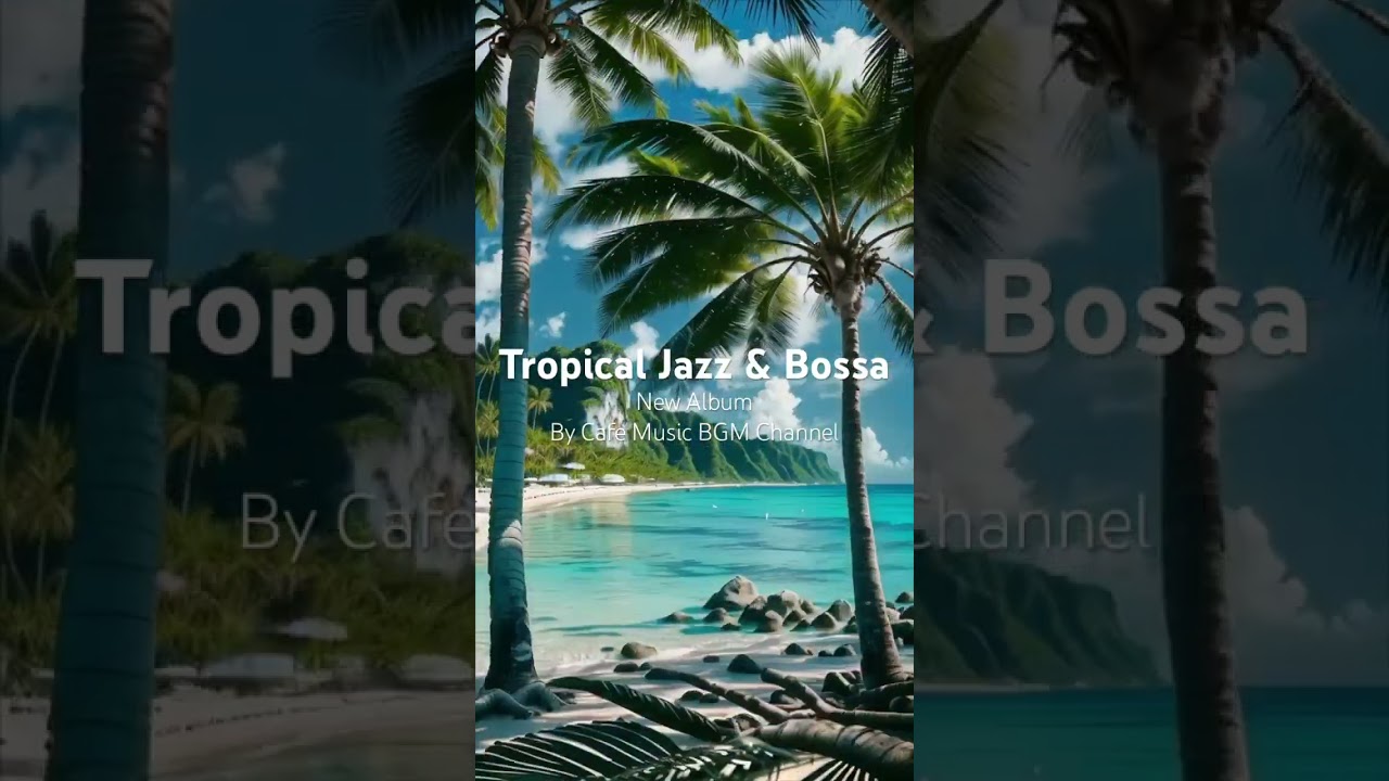 Escape to Paradise with 'Tropical Jazz & Bossa' by Cafe Music BGM Channel 🌴🎷#Tropical #Jazz #Bossa