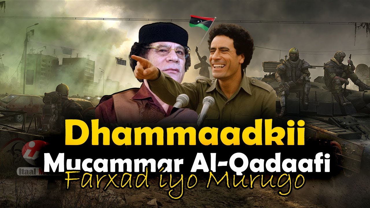 Documentary | Dhammaadkii Qadaafi | Qiso Midabbo badan leh