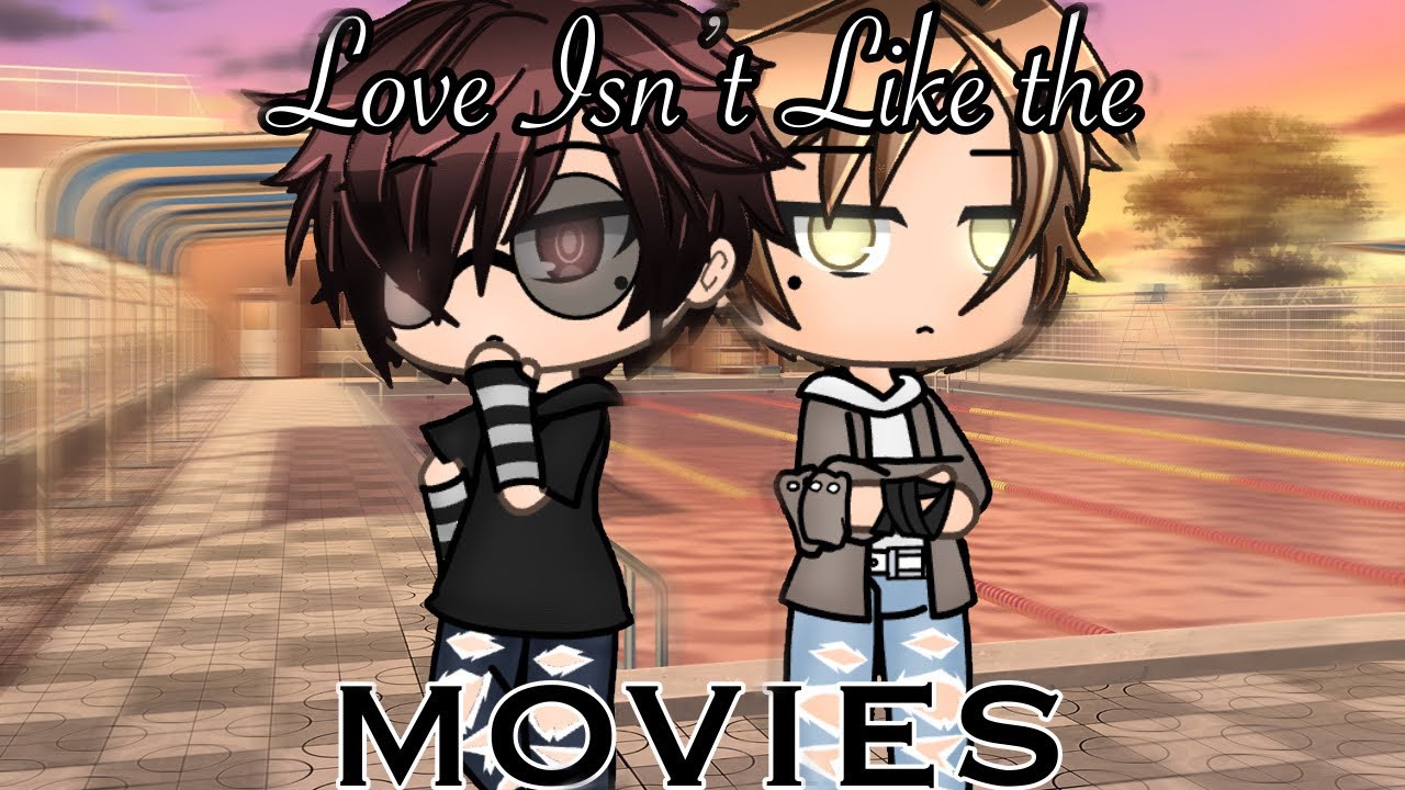 ~ Love isn’t like the Movies ~ gay || bl glmm ||