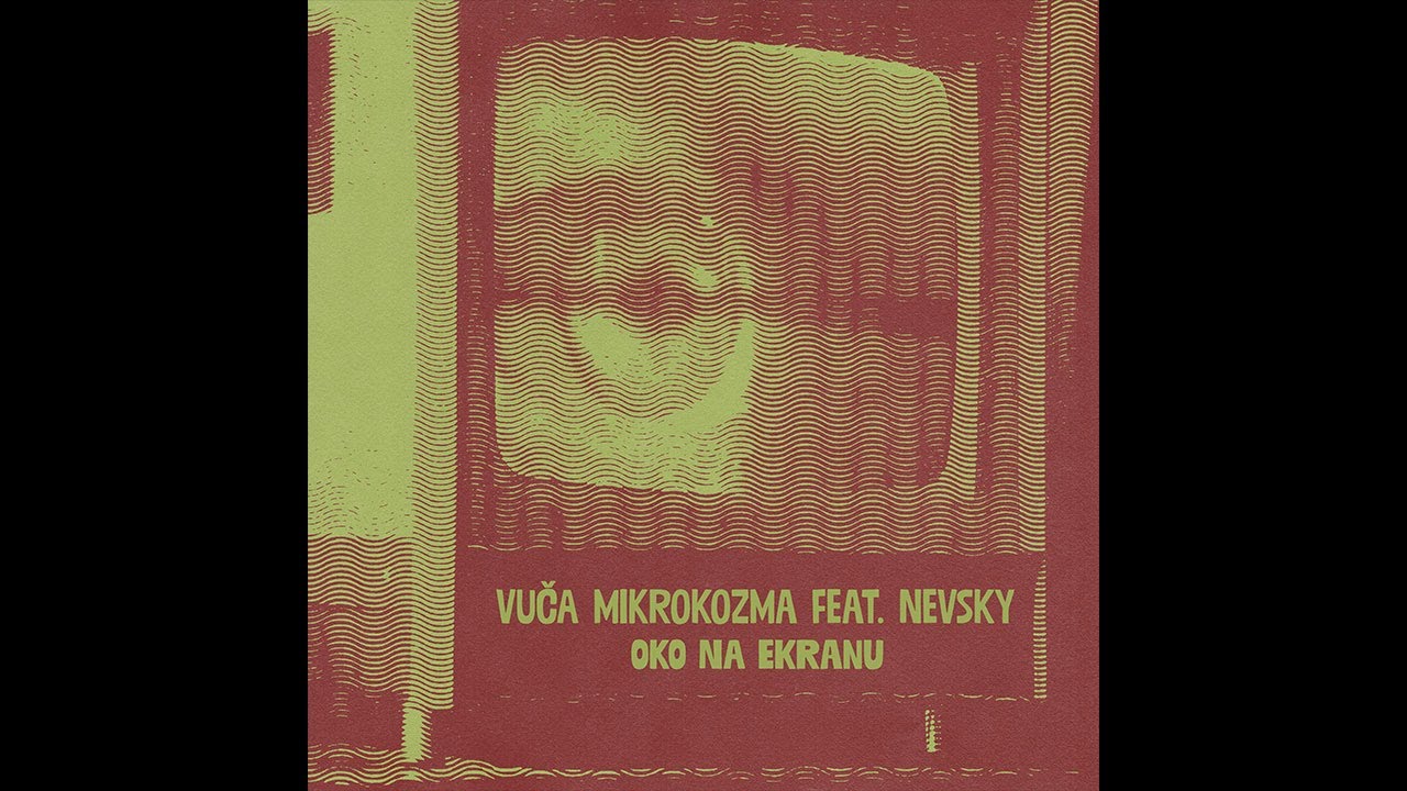 Vuča Mikrokozma feat. Nevsky - Oko na ekranu