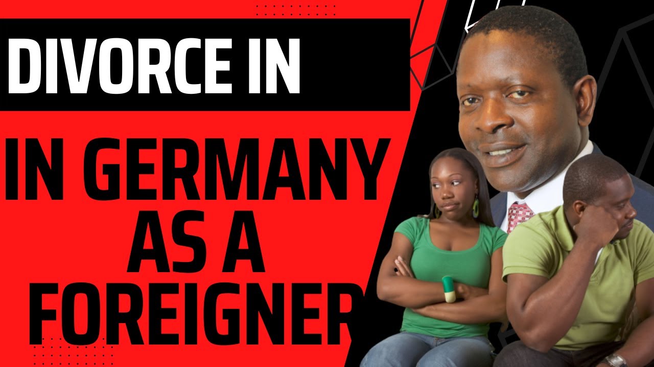 Getting a Divorce in Germany as a Foreigner and the implications thereafter