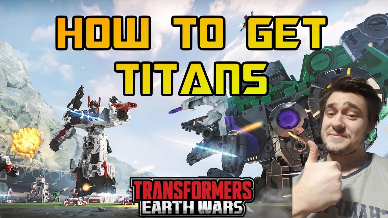 How to Get TITANS in Transformers Earth Wars