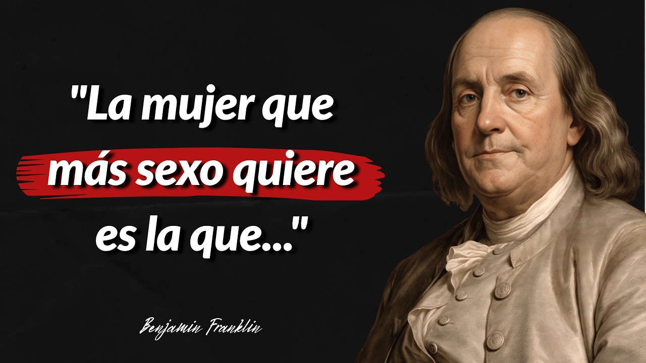Todos los Hombres Aprenden Tarde Esta Lección Sobre las Mujeres | Citas Sabias de Benjamin Franklin