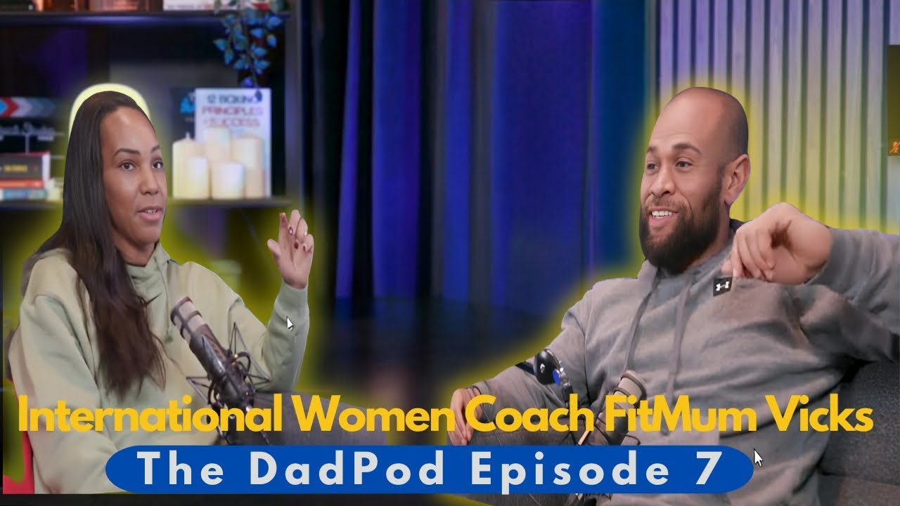 The DadPod Episode 7: International Women Coach FitMum Vicks
